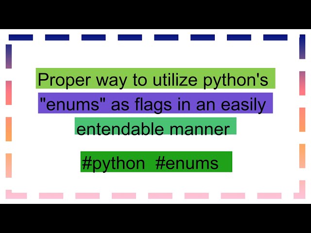 Proper way to utilize python's "enums" as flags in an easily entendable manner
