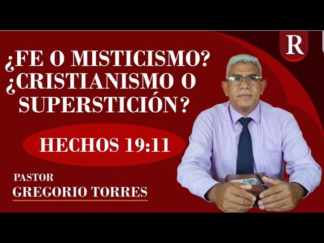 ¿FE O MISTICISMO? ¿CRISTIANISMO O SUPERSTICIÓN? | HECHOS 19:11 | Gregorio Torres | REDAL