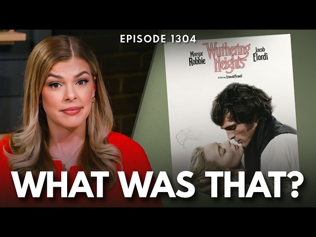 ‘Wuthering Heights’ Movie Is NOT What I Expected | Ep 1304