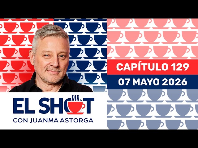 The Shot with Juanma Astorga, Thursday, May 7, 2026