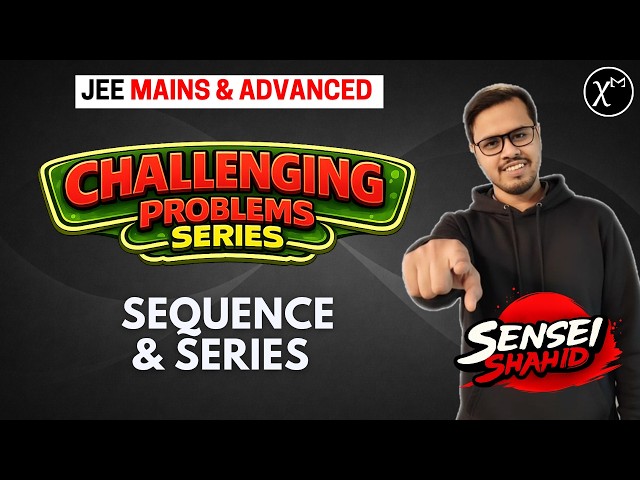 Sequence and Series: Challenging Problems for JEE Mains and Advanced