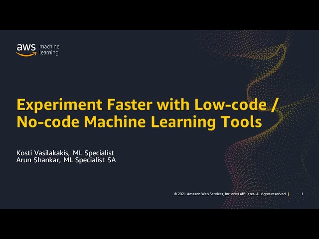 Experiment Faster with Low-Code / No-Code Machine Learning Tools from AWS - AWS Online Tech Talks