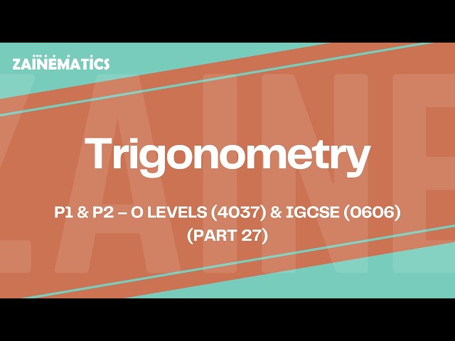Trigonometry | LEC 27 | (P1 & P2) | O LEVELS (4037) & IGCSE (0606) | 2025 | Sir Eisar