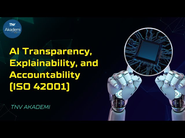 AI Transparency, Explainability, and Accountability (ISO 42001)