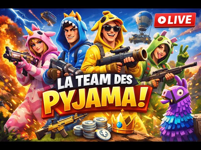 LIVE FORTNITE LA TEAM DES PYJAMA EN ACTION !