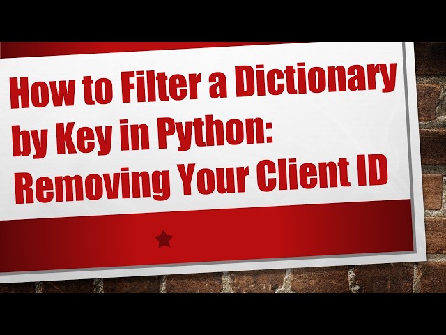 How to Filter a Dictionary by Key in Python: Removing Your Client ID