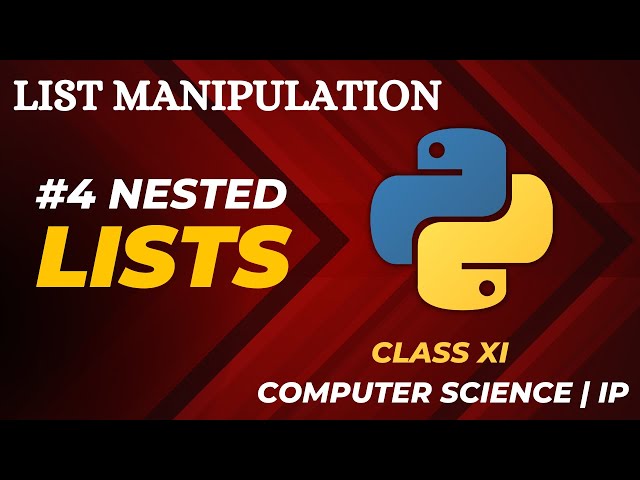 #4 Nested Lists in Python | List Manipulation | Class 11 CBSE Computer Science | IP