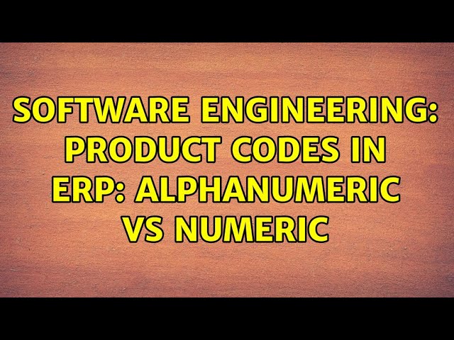 Software Engineering: Product Codes in ERP: Alphanumeric vs Numeric (3 Solutions!!)