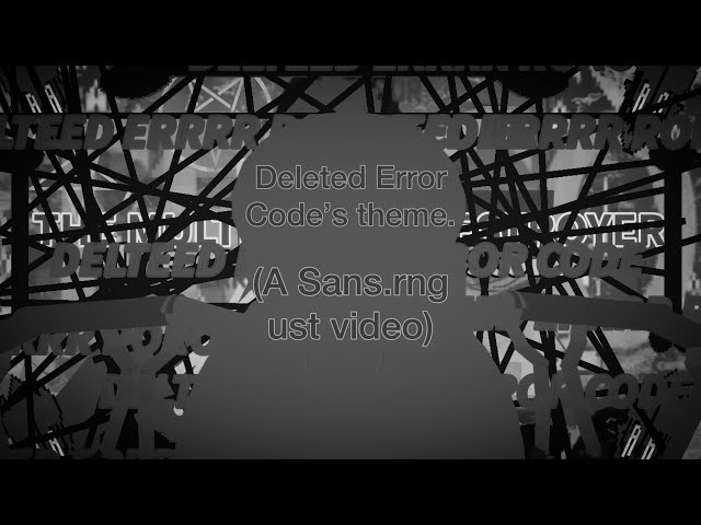 Deleted Error Code’s theme. (Sans.rng)