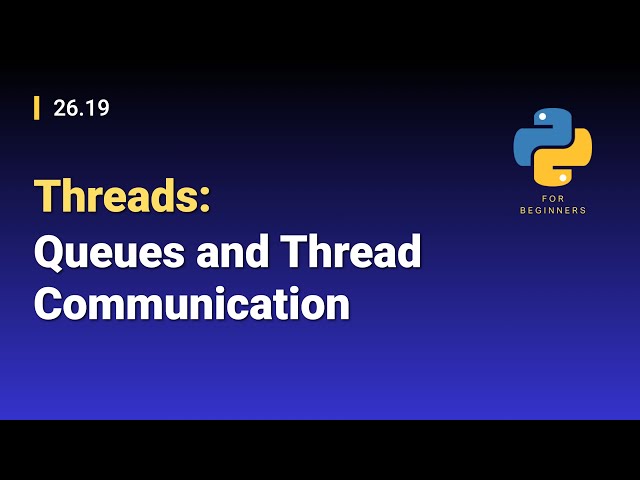 [Python for Beginners]: 26.19. Threads: Queues and Thread Communication