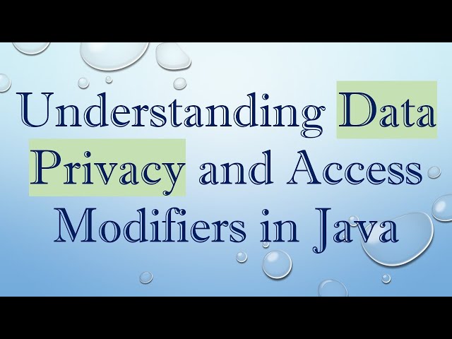 Understanding Data Privacy and Access Modifiers in Java