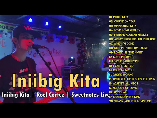 Iniibig Kita | Roel Cortez | Sweetnotes Live - Sweetnotes Songs Nonstop 2023 Best of OPM Love Song