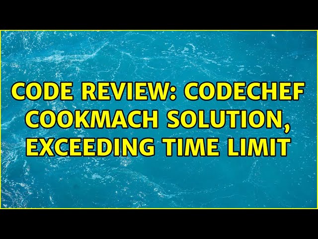 Code Review: Codechef COOKMACH solution, exceeding time limit (2 Solutions!!)