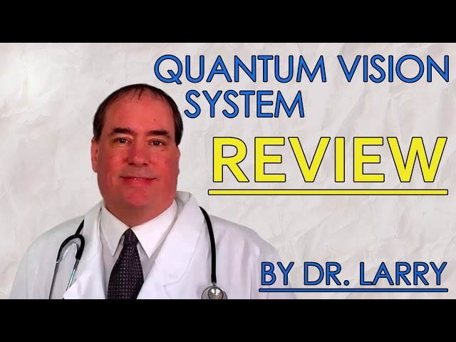 Quantum Vision System Review - Dr. Larry reviewing The Quantum Vision System improve vision program