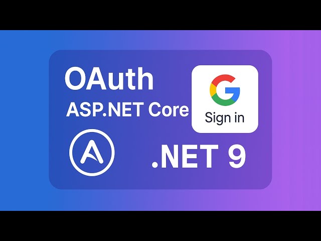 Google OAuth Sign In with ASP.NET Core .NET 9 | Step by Step