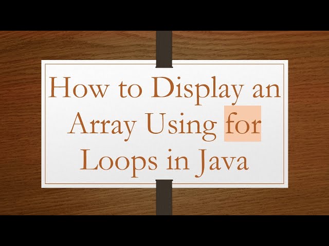 How to Display an Array Using for Loops in Java