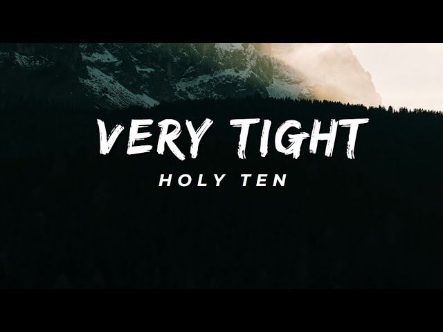 Holy Ten - Very Tight ()Lyrics
