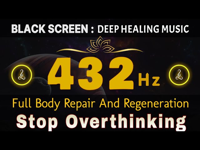Full Body Repair And Regeneration At 432 Hz | Deep Sleep Healing | Stop Overthinking, Worry & Stress