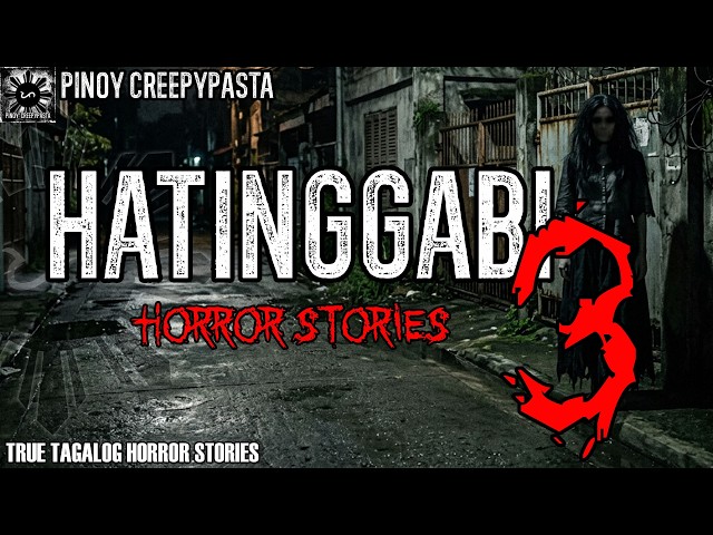 HATINGGABI HORROR STORIES 3 | PINOY CREEPYPASTA