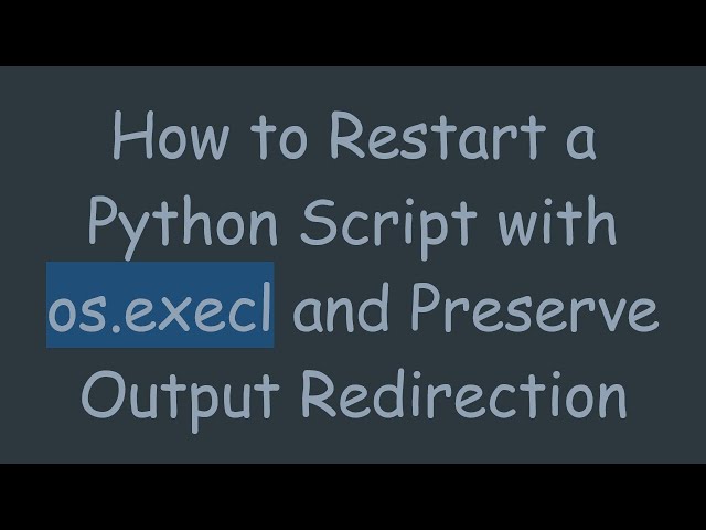 How to Restart a Python Script with os.execl and Preserve Output Redirection