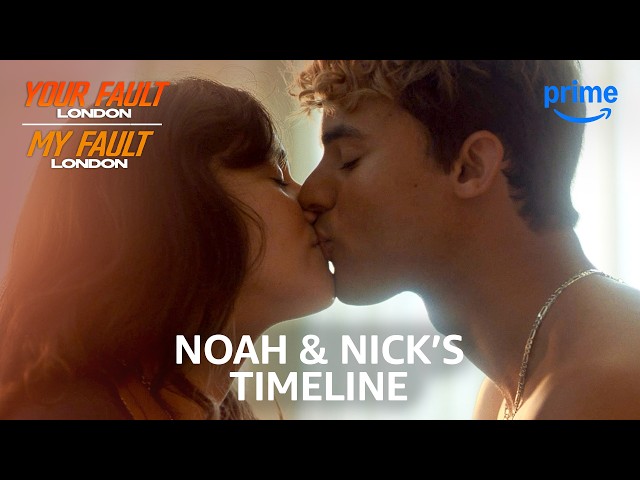 Noah & Nick’s Relationship Timeline | My Fault: London and Your Fault: London | Prime Video