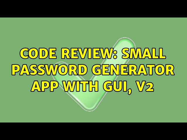 Code Review: Small password generator app with GUI, v2 (2 Solutions!!)