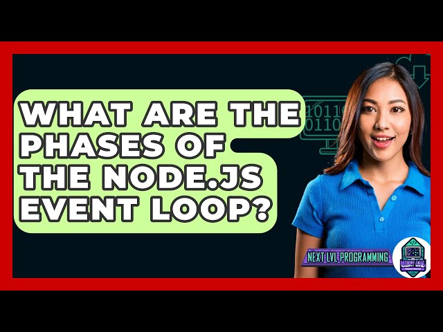 What Are the Phases of the Node.js Event Loop? - Next LVL Programming