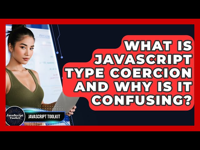 What Is JavaScript Type Coercion And Why Is It Confusing? - JavaScript Toolkit
