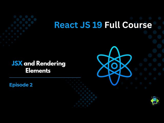 Episode 2: JSX and Rendering Elements - React JS 19 Full Course 2025