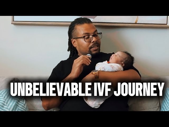 UNBELIEVABLE IVF JOURNEY