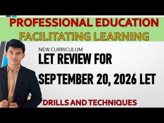 SESSION 6: PROFESSIONAL EDUCATION FACILITATING LEARNING  FOR SEPTEMBER 2026 LET REVIEW DRILLS
