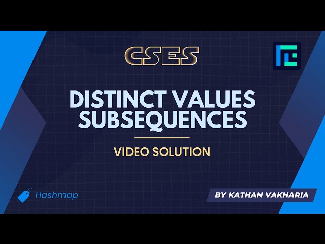 Distinct Values Subsequences | Video Solution | CSES Problemset | Sorting and Searching