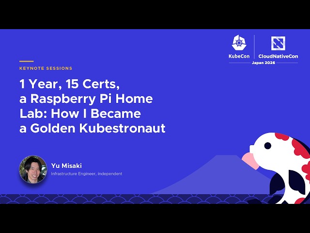 1 Year, 15 Certs, a Raspberry Pi Home Lab: How I Became a Golden Kubestronaut - Yu Misaki