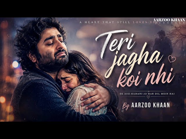 Teri Jagah Koi Nahi – Aarzoo Khaan | Emotional Hindi Sad Song | New Song 2026 | Arijit Singh Vibe