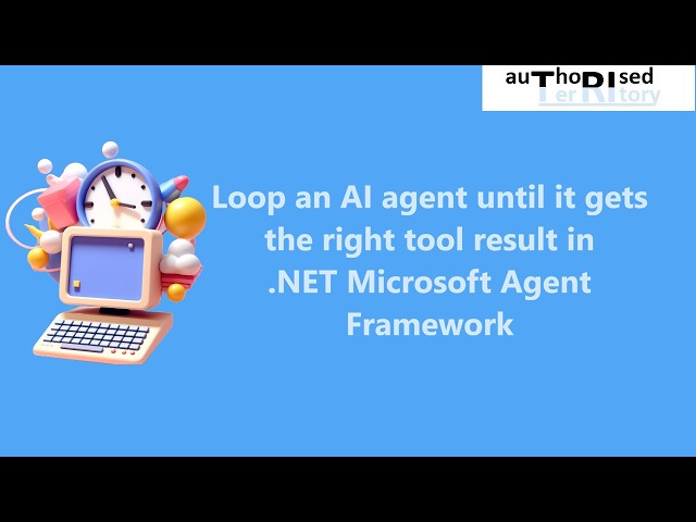 Loop an AI agent until it gets the right tool result in .NET Microsoft Agent Framework
