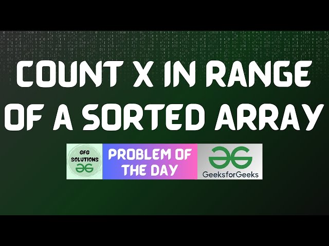 #826 GFG POTD | Count X in Range of a Sorted Array | GFG Solutions | 22-12-2025