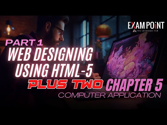 Class 12 Computer Applications | Chapter 5: Web Designing Using HTML-5 (Part 1)