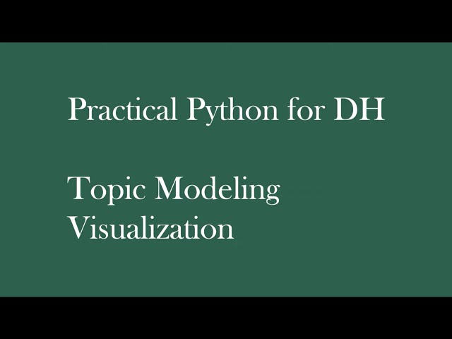 Practical Python for DH: Topic Modeling Visualization