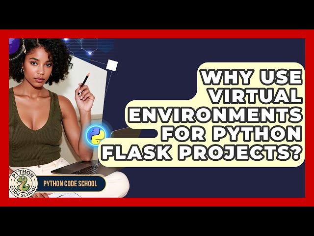 Why Use Virtual Environments For Python Flask Projects? - Python Code School