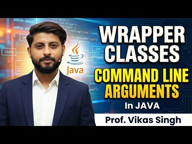 What Are Wrapper Classes in Java | Command Line Arguments in Java | Java Tutorial by Vikas Singh