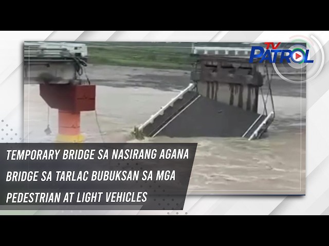 Temporary bridge sa nasirang Agana Bridge sa Tarlac bubuksan sa mga pedestrian at light vehicles