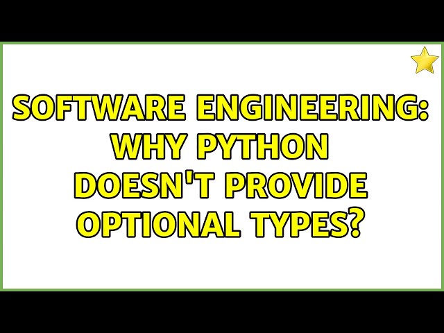 Software Engineering: Why python doesn't provide optional types? (2 Solutions!!)