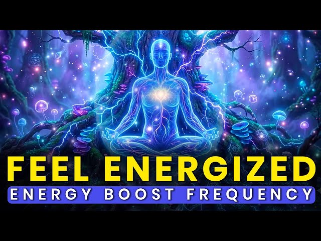 Feel Energized: Energy Boost Frequency to Recharge Your Body & Awaken Your Mind