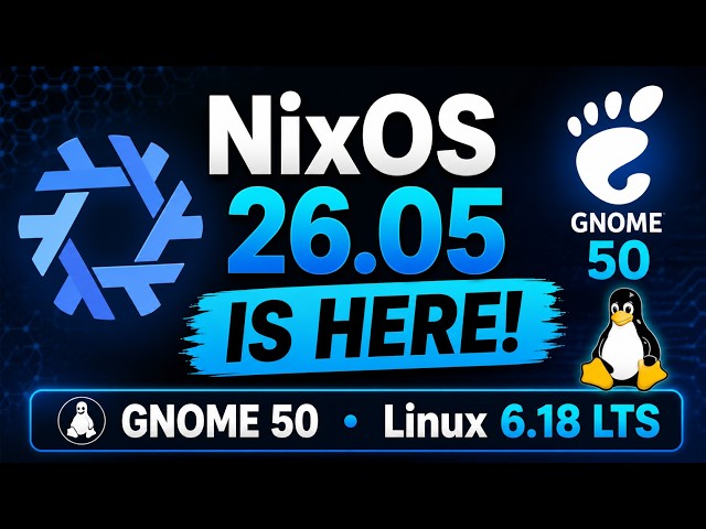 NixOS 26.05 Released! GNOME 50, Linux 6.18 LTS & systemd Changes