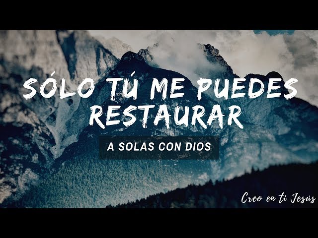 Sólo tú me puedes restaurar | Alabanza de Adoración