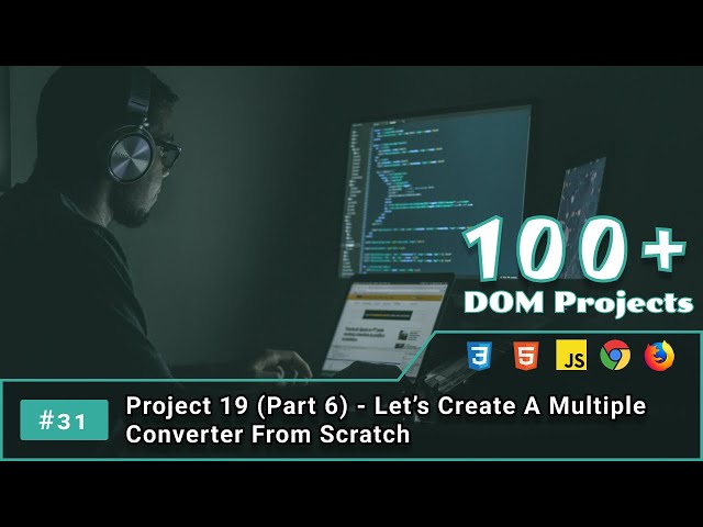 31. Project 19 (Part 6) - Let’s Create A Multiple Converter From Scratch | JS DOM Project