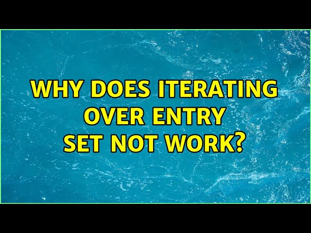 Why does iterating over entry set not work?