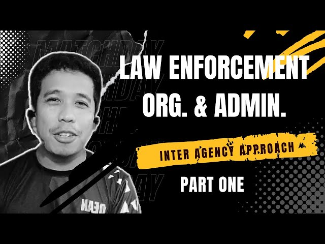 Law Enforcement Organization and Administration : Inter-Agency Approach | Part 1