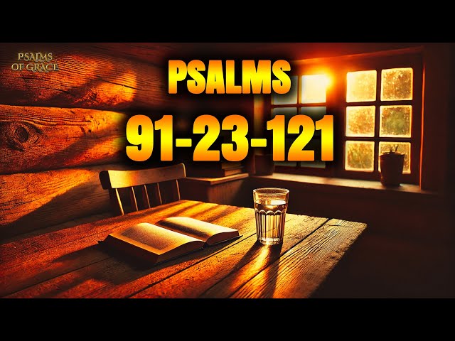Psalm 91, 23, and 121: 3 Prayers That Will Change Your Life Forever (16 December)