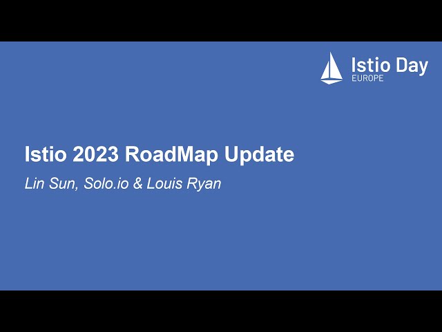 Istio 2023 RoadMap Update - Lin Sun, Solo.io & Louis Ryan